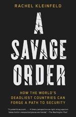 A Savage Order: How the World's Deadliest Countries Can Forge a Path to Security