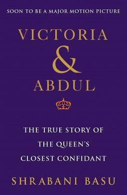 Victoria & Abdul (Movie Tie-in): The True Story of the Queen's Closest Confidant - Shrabani Basu - 2