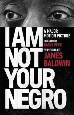 I Am Not Your Negro: A Companion Edition to the Documentary Film Directed by Raoul Peck - James Baldwin,Raoul Peck - cover