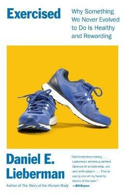 Exercised: Why Something We Never Evolved to Do Is Healthy and Rewarding - Daniel Lieberman - cover