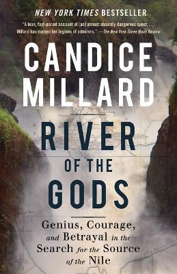 River of the Gods: Genius, Courage, and Betrayal in the Search for the Source of the Nile - Candice Millard - cover