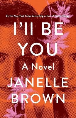I'll Be You: A Novel - Janelle Brown - cover