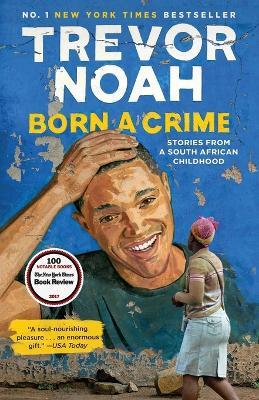 Born a Crime: Stories from a South African Childhood - Trevor Noah - cover