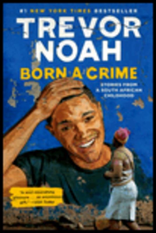 Born a Crime: Stories from a South African Childhood - Trevor Noah - 2
