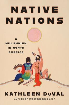 Native Nations: A Millennium in North America - Kathleen DuVal - cover
