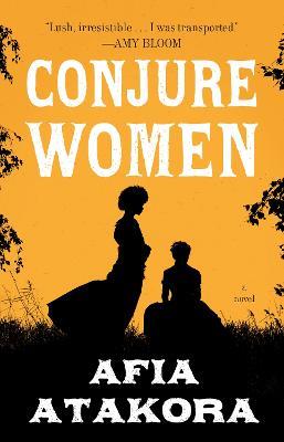 Conjure Women: A Novel - Afia Atakora - cover