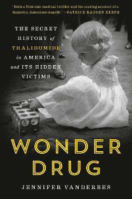 Wonder Drug: The Secret History of Thalidomide in America and Its Hidden Victims - Jennifer Vanderbes - cover