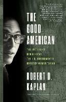 The Good American: The Epic Life of Bob Gersony, the U.S. Government's Greatest Humanitarian - Robert D. Kaplan - cover