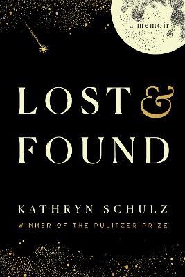 Lost & Found: A Memoir - Kathryn Schulz - cover