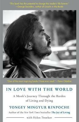 In Love with the World: A Monk's Journey Through the Bardos of Living and Dying - Yongey Mingyur Rinpoche,Helen Tworkov - cover