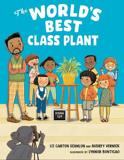 The World's Best Class Plant - Liz Garton Scanlon,Audrey Vernick,Lynnor Bontigao - ebook