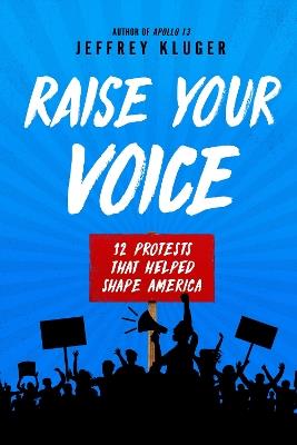 Raise Your Voice: 12 Protests That Helped Shape America - Jeffrey Kluger - cover