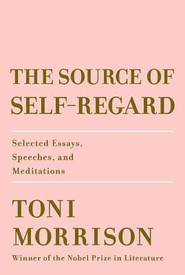 The Source of Self-Regard: Selected Essays, Speeches, and Meditations - Toni Morrison - cover