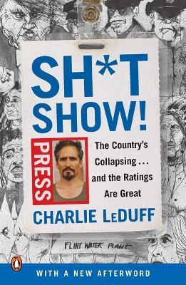 Sh*tshow!: The Country's Collapsing . . . and the Ratings Are Great - Charlie LeDuff - cover