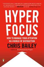 Hyperfocus: How to Manage Your Attention in a World of Distraction