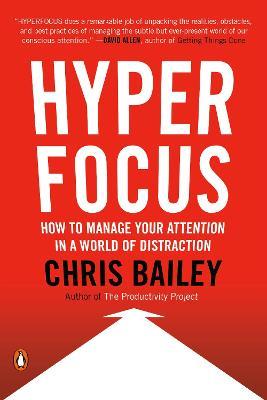 Hyperfocus: How to Manage Your Attention in a World of Distraction - Chris Bailey - cover
