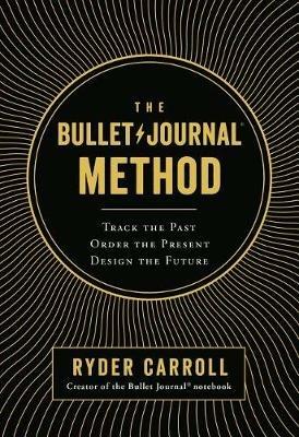 The Bullet Journal Method: Track the Past, Order the Present, Design the Future - Ryder Carroll - cover