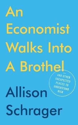 An Economist Walks Into A Brothel - Allison Schrager - cover