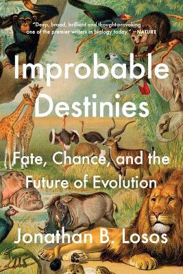 Improbable Destinies: Fate, Chance, and the Future of Evolution - Jonathan B. Losos - cover
