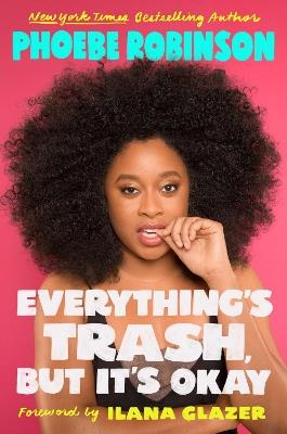 Everything's Trash, But It's Okay: Essays - Phoebe Robinson - cover