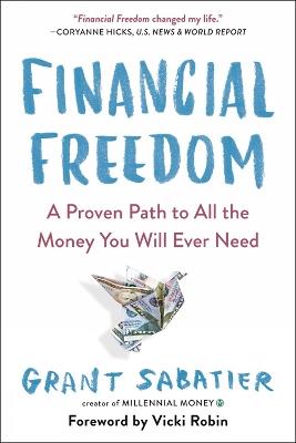 Financial Freedom: A Proven Path to All the Money You Will Ever Need - Grant Sabatier,Vicki Robin - cover