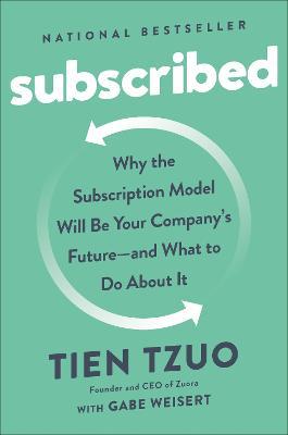 Subscribed: Why the Subscription Model Will Be Your Company's Future - and What to Do  About It - Tien Tzuo,Gabe Weisert - cover