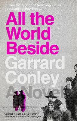 All the World Beside: A Novel - Garrard Conley - cover