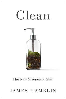 Clean: The New Science of Skin - James Hamblin - cover