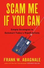 Scam Me If You Can: Simple Strategies to Outsmart Today's Ripoff Artists