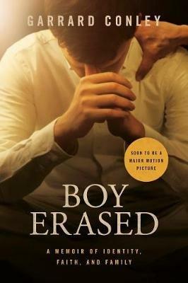 Boy Erased (Movie Tie-In): A Memoir of Identity, Faith, and Family - Garrard Conley - cover
