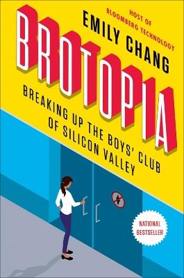 Brotopia: Breaking Up the Boy's Club of Silicon Valley - Emily Chang - cover