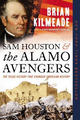 Sam Houston and the Alamo Avengers: The Texas Victory That Changed American History - Brian Kilmeade - cover