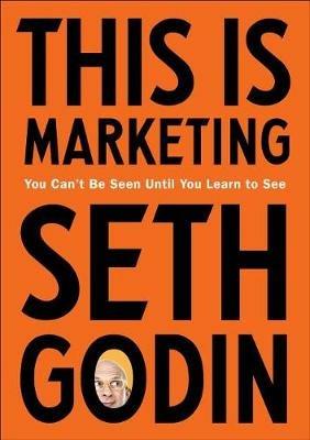 This Is Marketing: You Can't Be Seen Until You Learn to See - Seth Godin - cover