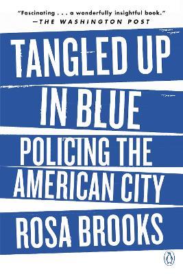 Tangled Up in Blue: Policing the American City - Rosa Brooks - cover