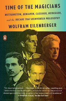 Time of the Magicians: Wittgenstein, Benjamin, Cassirer, Heidegger, and the Decade That Reinvented Philosophy - Wolfram Eilenberger - cover