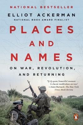 Places and Names: On War, Revolution, and Returning - Elliot Ackerman - cover