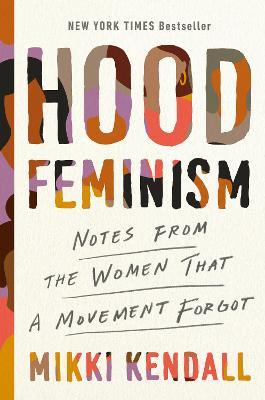 Hood Feminism: Notes from the Women That a Movement Forgot - Mikki Kendall - cover