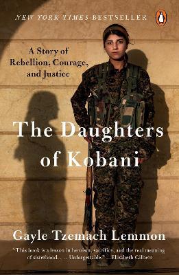 The Daughters of Kobani: A Story of Rebellion, Courage, and Justice - Gayle Tzemach Lemmon - cover