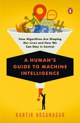 A Human's Guide to Machine Intelligence - Kartik Hosanagar - cover