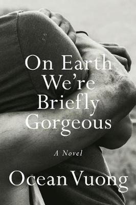 On Earth We're Briefly Gorgeous: A Novel - Ocean Vuong - cover