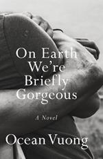 On Earth We're Briefly Gorgeous: A Novel