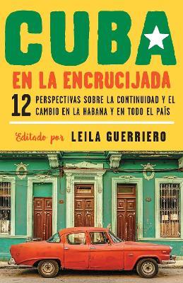Cuba en la encrucijada / Cuba on the Verge: 12 Writers on Continuity and Change  in Havana and Across the: 12 perspectivas sobre la continuidad y el cambio en la habana y en todo el pais - cover