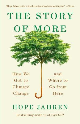 The Story of More: How We Got to Climate Change and Where to Go from Here - Hope Jahren - cover
