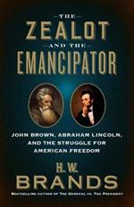 The Zealot and the Emancipator: John Brown, Abraham Lincoln, and the Struggle for American Freedom