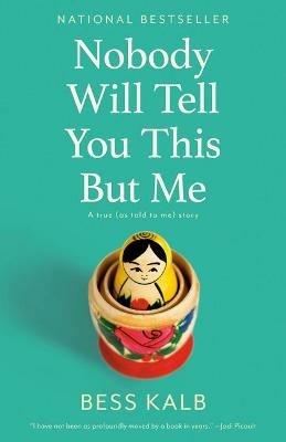 Nobody Will Tell You This But Me: A True (As Told to Me) Story - Bess Kalb - cover