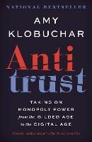 Antitrust: Taking on Monopoly Power from the Gilded Age to the Digital Age - Amy Klobuchar - cover