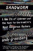 Sandworm: A New Era of Cyberwar and the Hunt for the Kremlin's Most Dangerous Hackers