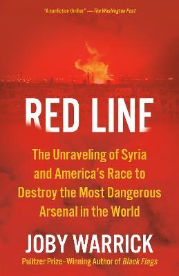 Red Line: The Unraveling of Syria and America's Race to Destroy the Most Dangerous Arsenal in the World - Joby Warrick - cover