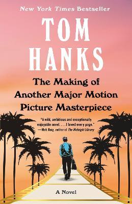The Making of Another Major Motion Picture Masterpiece: A novel - Tom Hanks - cover