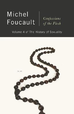 Confessions of the Flesh: The History of Sexuality, Volume 4 - Michel Foucault - cover
